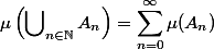 \begin{split}\mu\left(\bigcup\nolimits_{n\in \mathbb N} A_n\right) = \sum_{n=0}^\infty \mu(A_n)\end{split}